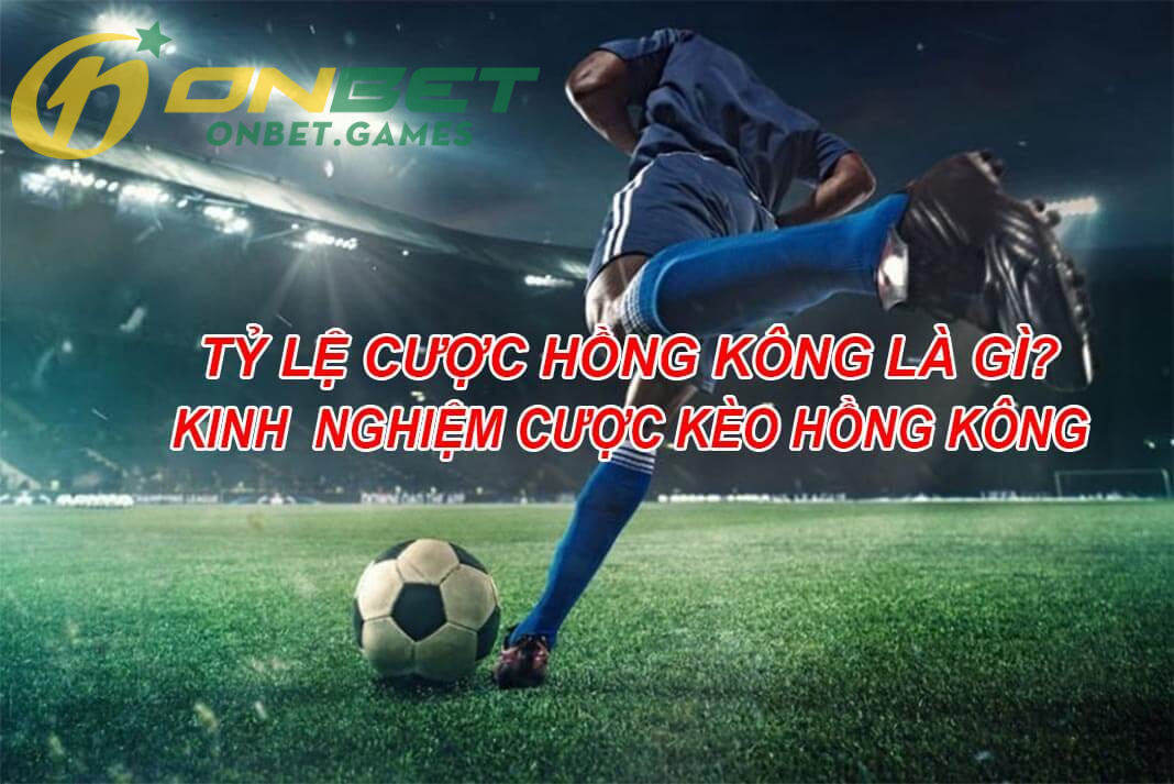 Phương pháp đơn giản nhất để đánh giá tỷ lệ kèo Hong Kong là gì?