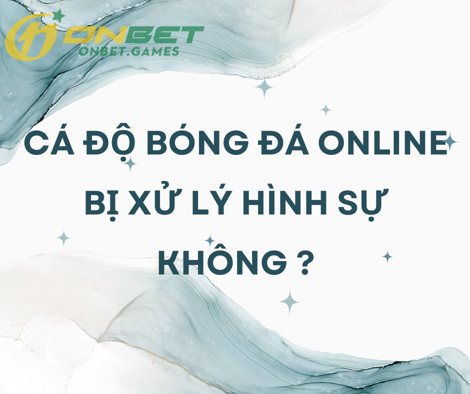 Tham gia cá độ trên mạng có bị bắt không?