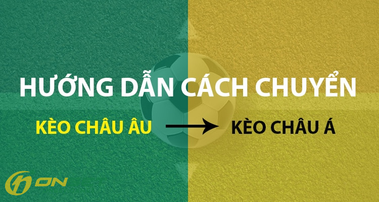 Hướng dẫn cách chuyển Odds Châu Âu sang Châu Á