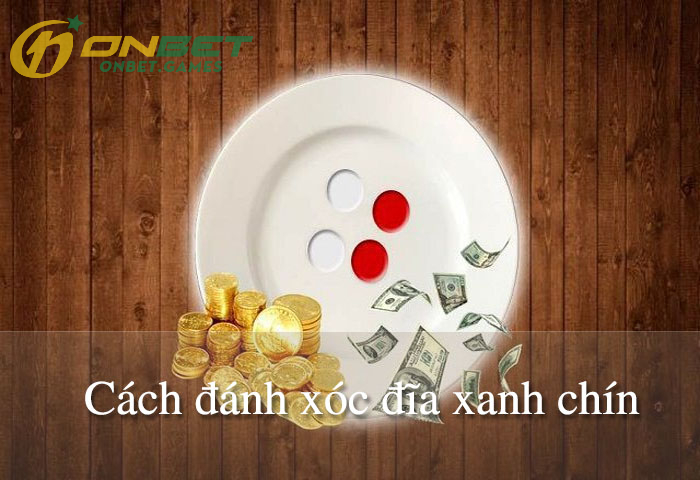 Hình thức chơi Xóc Đĩa xanh chín phổ biến