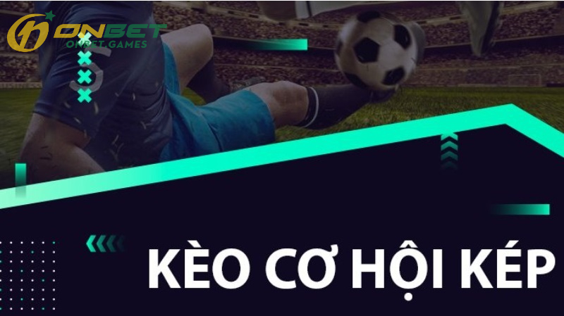 Tìm hiểu về Kèo Cơ Hội Kép là gì?