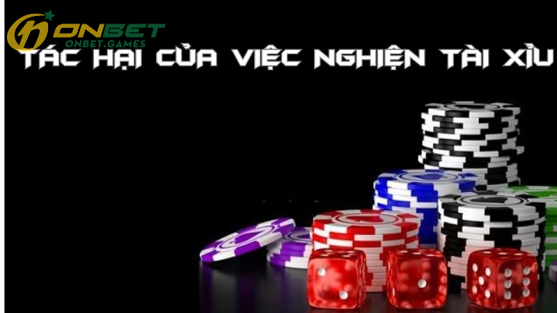 Tác Hại Của Nghiện Tài Xỉu