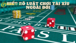 Hiểu Rõ Luật Chơi Tài Xỉu Ngoài Đời